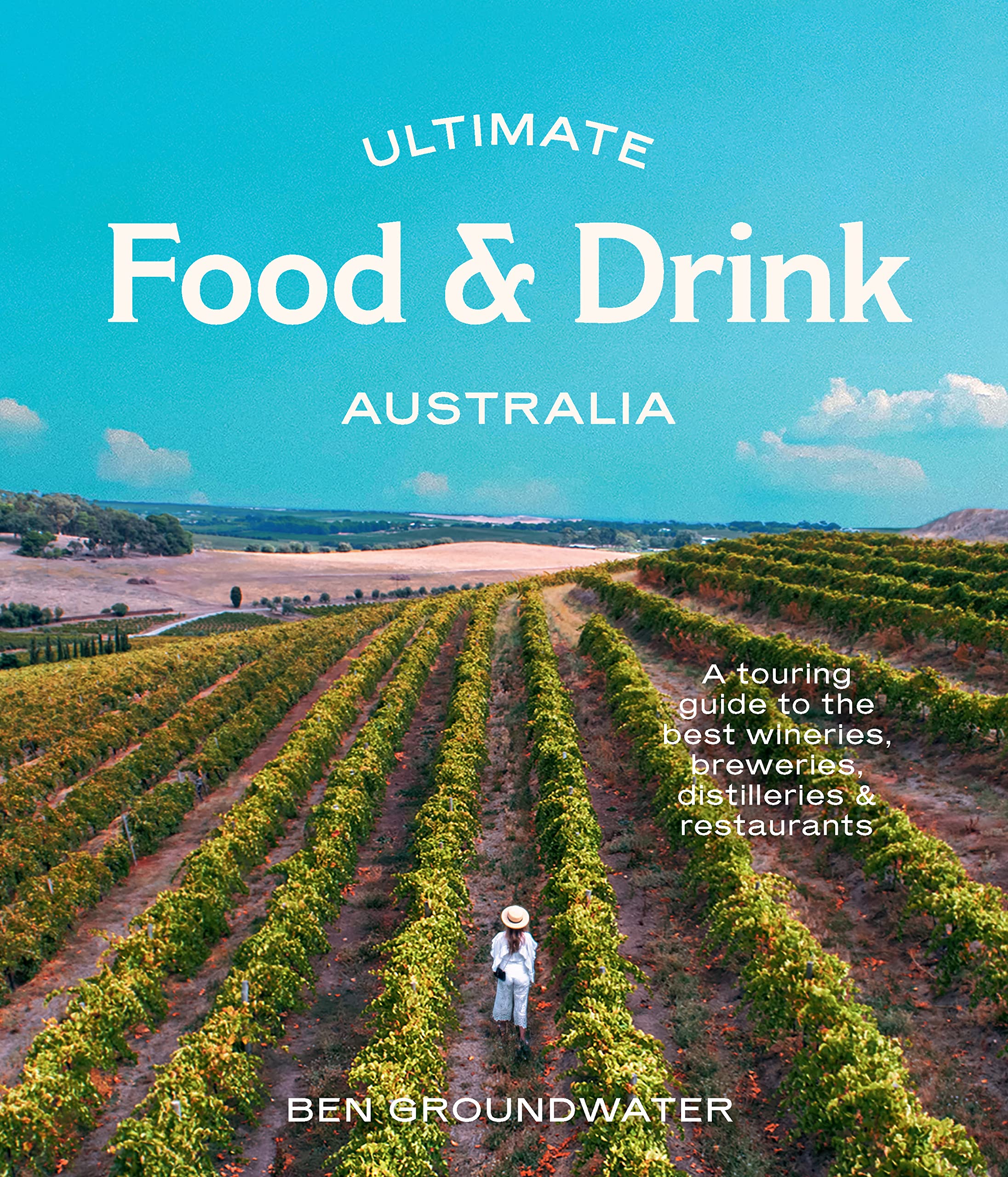 Ultimate Food & Drink: Australia : a Guide to the Best Wineries, Breweries, Distilleries and Restaurants